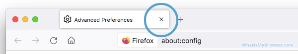 Close the about:config screen by closing the tab